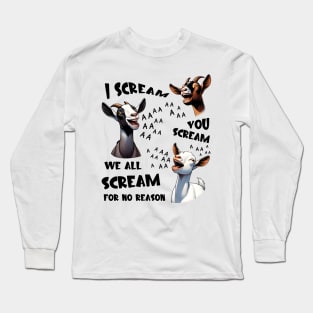 Goats I Scream You Scream For No Reason Long Sleeve T-Shirt